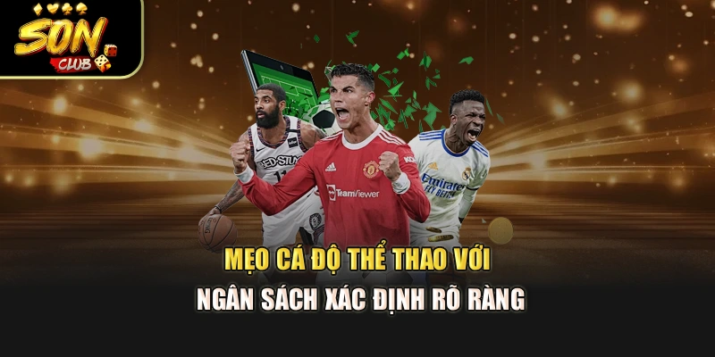 Mẹo cá độ thể thao với ngân sách xác định rõ ràng