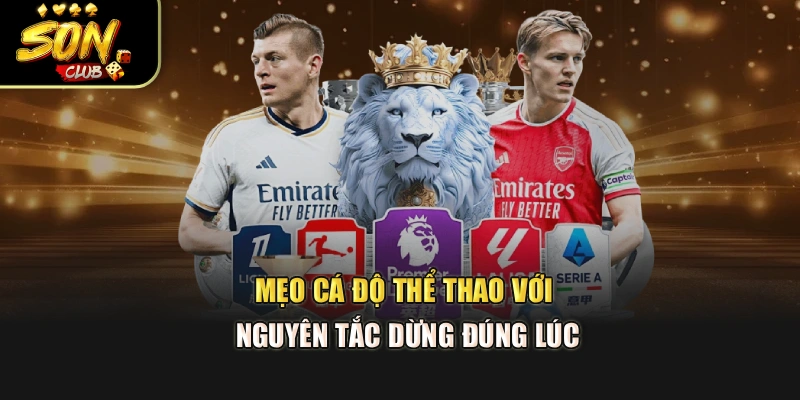 Mẹo cá độ thể thao với nguyên tắc dừng đúng lúc