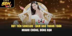 Rút Tiền Sonclub - Đảm Bảo Thanh Toán Nhanh Chóng, Đúng Hạn