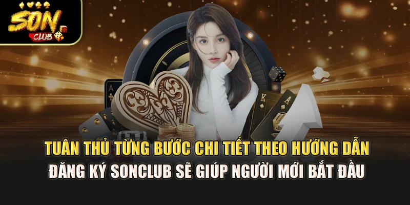 Tuân thủ từng bước chi tiết theo hướng dẫn đăng ký Sonclub sẽ giúp người mới bắt đầu 